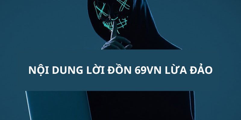 69vn Lừa Đảo - Liệu Đây Có Phải Là Sự Thật Hay Không?