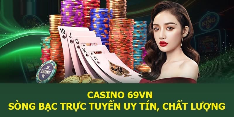 Casino 69VN - Sòng Bạc Trực Tuyến Đáng Trải Nghiệm 2024