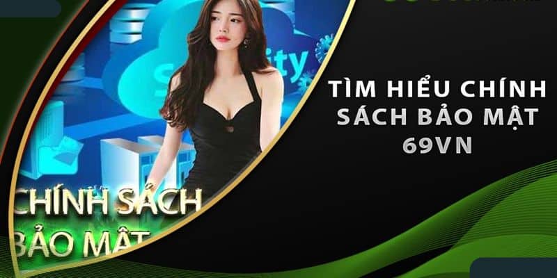 Chính Sách Bảo Mật Tại 69vn Đảm Bảo An Toàn Người Chơi