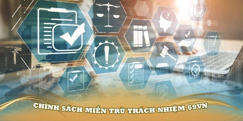 Chính Sách Miễn Trừ Trách Nhiệm Tại 69vn Mới Nhất 2024