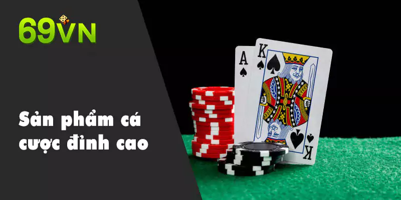 sản phẩm cá cược đỉnh cao 69vn